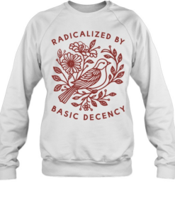 Pigeon Was Moved radicalized by basic decency  Unisex Sweatshirt