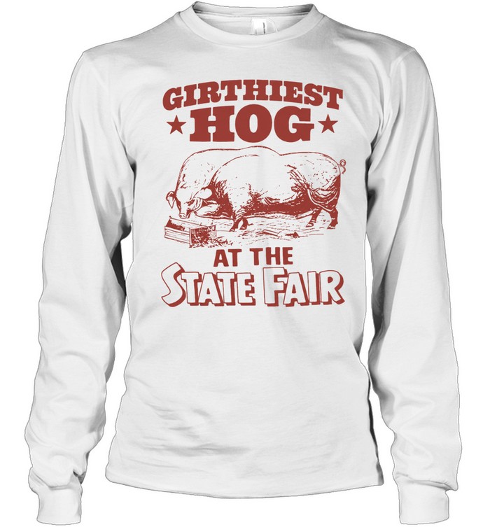Pigs girthiest hog at the state fair Long Sleeved T-shirt