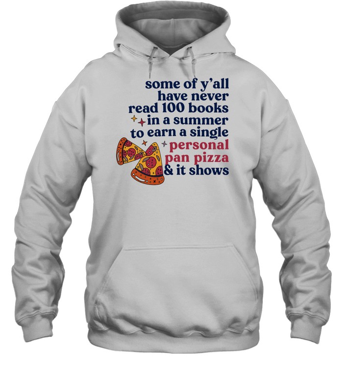 Pizza some of y’all have never read 100 books In a summer to earn a single personal pan pizza Unisex Hoodie