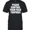 Please control your fuck trophies  Classic Men's T-shirt