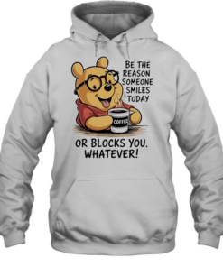 Pooh coffee be the reason someone smiles today or blocks you whatever  Unisex Hoodie