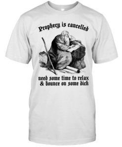 Prophecy is cancelled need some time to relax and bounce on some dick  Classic Men's T-shirt