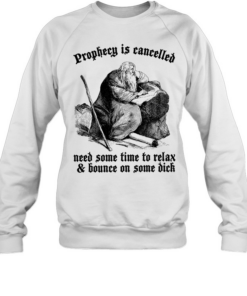Prophecy is cancelled need some time to relax and bounce on some dick  Unisex Sweatshirt