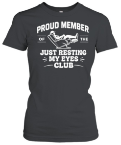 Proud Member of Just Resting My Eyes  Classic Women's T-shirt