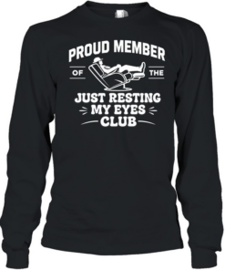 Proud Member of Just Resting My Eyes  Long Sleeved T-shirt