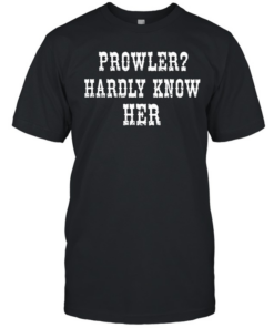 Prowler Hardly Know Her  Classic Men's T-shirt