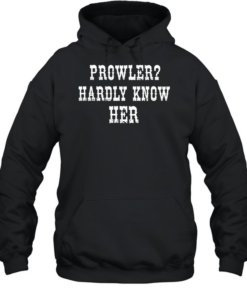 Prowler Hardly Know Her  Unisex Hoodie