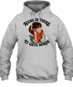 Punky Brewster hang in there It gets worse Unisex Hoodie