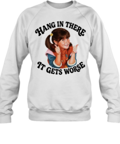 Punky Brewster hang in there It gets worse Unisex Sweatshirt