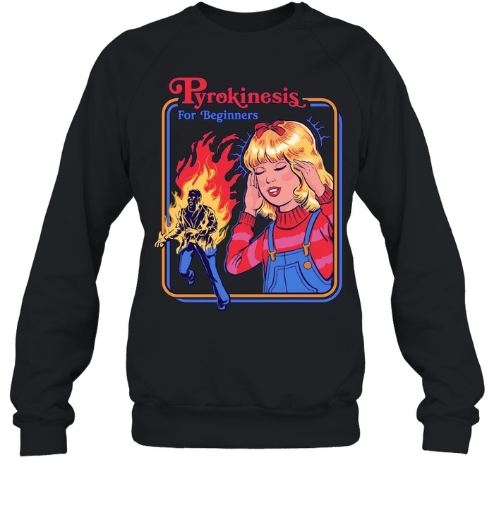 Pyrokinesis for geginners fire girl Unisex Sweatshirt