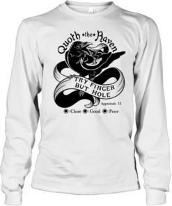 Quoth The Raven Try Finger But Hole Close Good Poor  Long Sleeved T-shirt