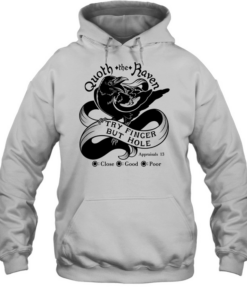 Quoth The Raven Try Finger But Hole Close Good Poor  Unisex Hoodie