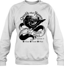 Quoth The Raven Try Finger But Hole Close Good Poor  Unisex Sweatshirt