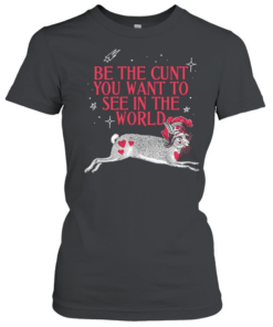 Rabbit be the cunt you want to see in the world  Classic Women's T-shirt