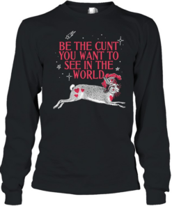 Rabbit be the cunt you want to see in the world  Long Sleeved T-shirt