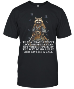 Raccoon samurai that vibrator won’t lick whipped cream off your nipples  Classic Men's T-shirt