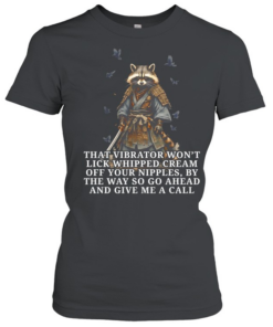 Raccoon samurai that vibrator won’t lick whipped cream off your nipples  Classic Women's T-shirt