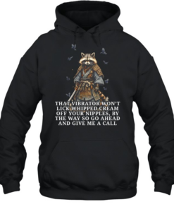 Raccoon samurai that vibrator won’t lick whipped cream off your nipples  Unisex Hoodie