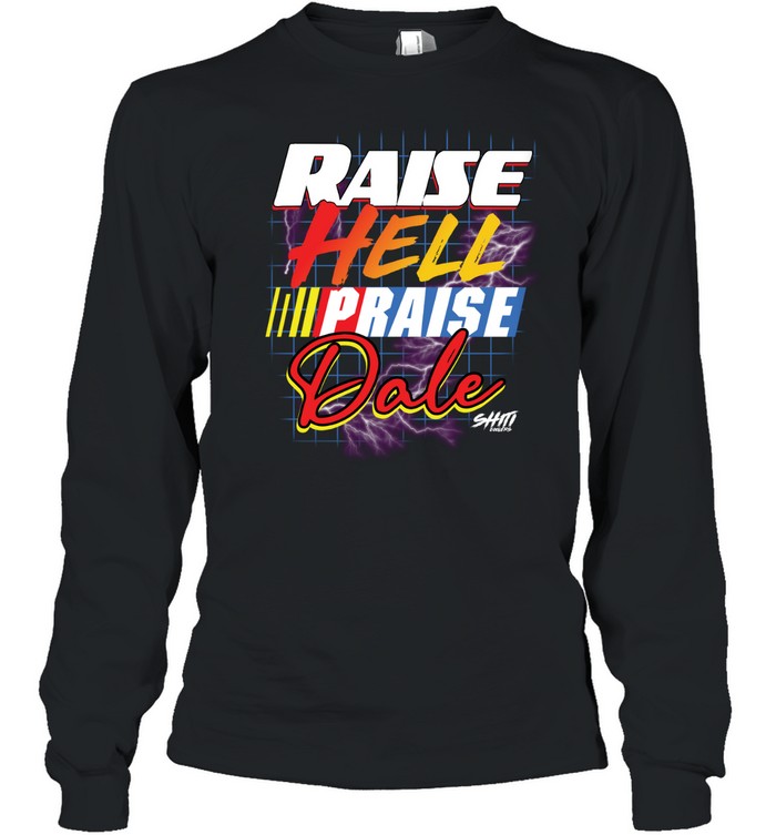 Raise Hell Praise Dale Shiti Long Sleeved T-shirt