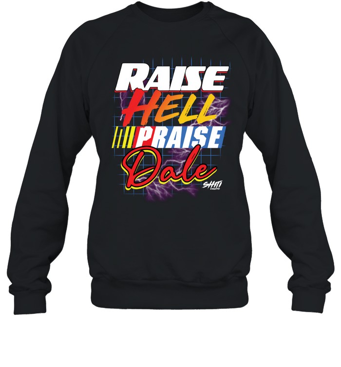 Raise Hell Praise Dale Shiti Unisex Sweatshirt