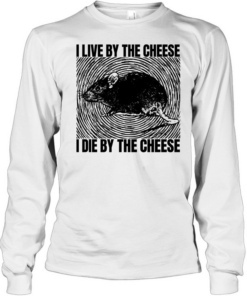 Rat I live by the cheese I die by the cheese T- Long Sleeved T-shirt