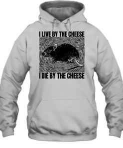 Rat I live by the cheese I die by the cheese T- Unisex Hoodie