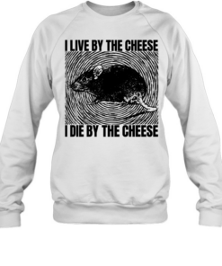 Rat I live by the cheese I die by the cheese T- Unisex Sweatshirt