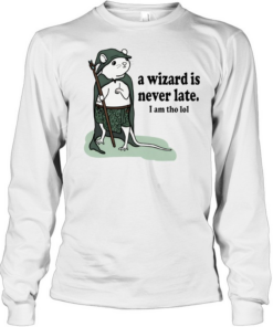 Rat a wizard is never late I am tho lol  Long Sleeved T-shirt