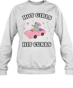 Rat hot girls hit curbs T- Unisex Sweatshirt