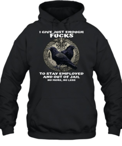Raven I Give Just Enough Fucks To Stay Employed And Out Of Jail No More No Less  Unisex Hoodie