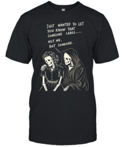 Reaper just wanted to let you know that someone cares not me but someone  Classic Men's T-shirt
