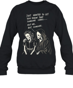 Reaper just wanted to let you know that someone cares not me but someone Unisex Sweatshirt