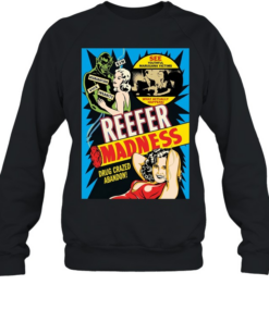 Reefer Madness drug crazed abandon see youthful marijuana victims T- Unisex Sweatshirt