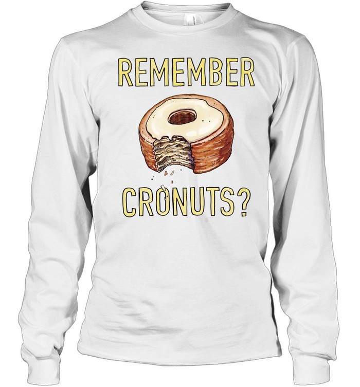 Remember Cronuts Tee Long Sleeved T-shirt