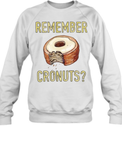 Remember Cronuts Tee Unisex Sweatshirt