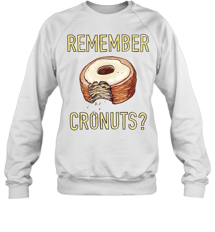 Remember Cronuts Tee Unisex Sweatshirt