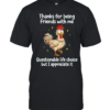 Rooster thanks for being friends with me questionable life choice but I appreciate it Classic Men's T-shirt