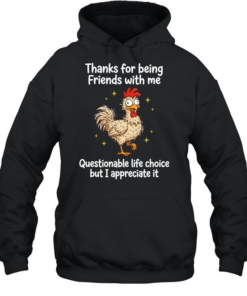 Rooster thanks for being friends with me questionable life choice but I appreciate it Unisex Hoodie