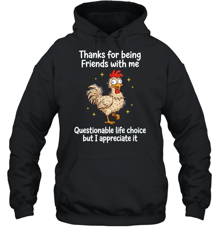 Rooster thanks for being friends with me questionable life choice but I appreciate it Unisex Hoodie