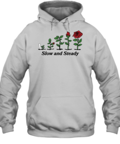 Rose growing slow and steady T- Unisex Hoodie