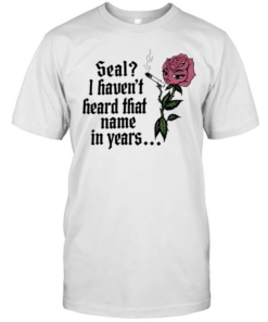 Rose seal I haven’t heard that name in years T- Classic Men's T-shirt