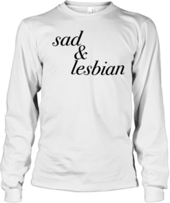 Sad & Lesbian phrase  Long Sleeved T-shirt