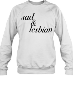 Sad & Lesbian phrase  Unisex Sweatshirt