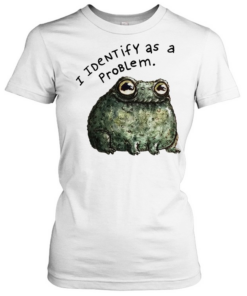 Sarcastic frog self deprecating I identify as a problem  Classic Women's T-shirt