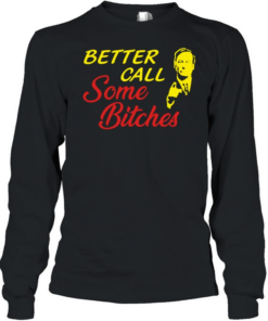 Saul Goodman better call saul some bitches  Long Sleeved T-shirt