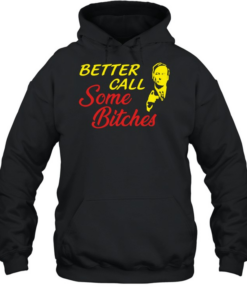 Saul Goodman better call saul some bitches  Unisex Hoodie
