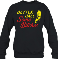 Saul Goodman better call saul some bitches  Unisex Sweatshirt