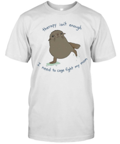 Seal therapy isn’t enough i need to cage fight my mom  Classic Men's T-shirt