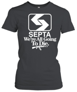 Septa we’re all going to die  Classic Women's T-shirt