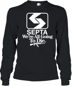 Septa we’re all going to die  Long Sleeved T-shirt